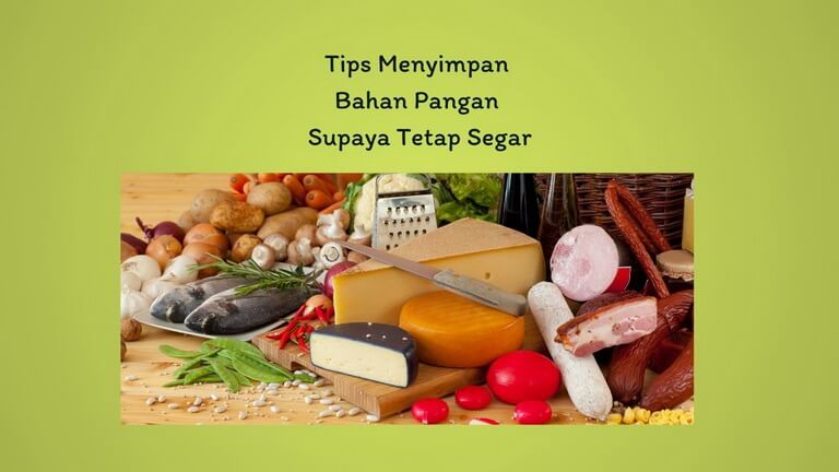 Tips Menyimpan Bahan Pangan Supaya Tetap Segar