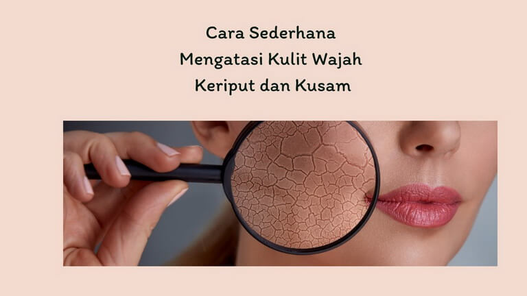 Cara Sederhana Mengatasi Kulit Wajah Keriput dan Kusam